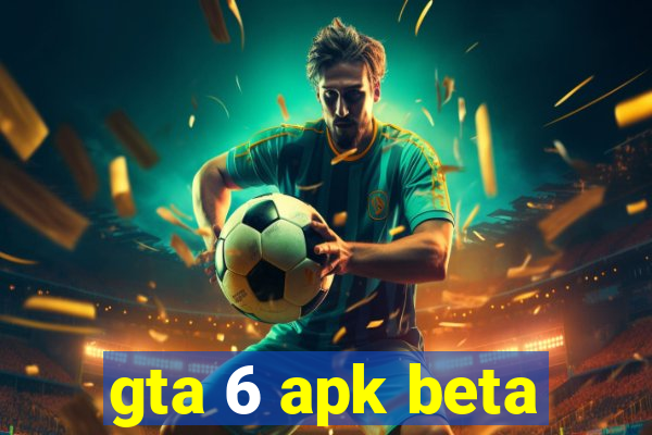 gta 6 apk beta